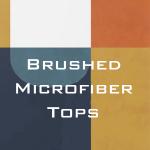 Brushed Microfiber Tops