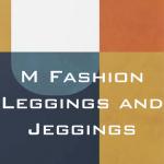 M Fashion Leggings and Jeggings